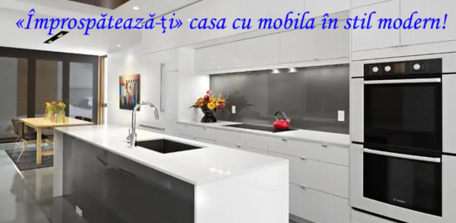 Te-ai săturat de monotonie? „împrospătează-ți” casa cu mobilă în stil modern!